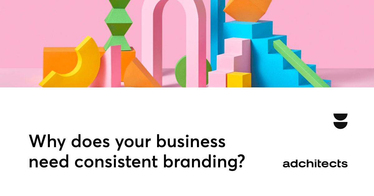 Why does your business need consistent branding? | Adchitects Blog