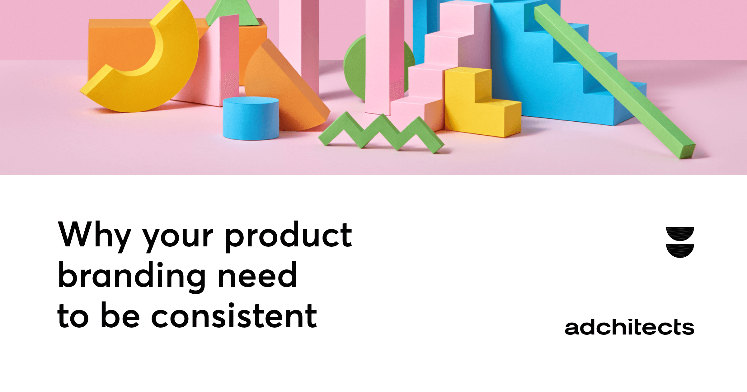 Why your business needs consistent branding | Adchitects Blog